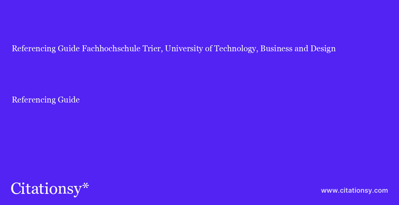 Referencing Guide: Fachhochschule Trier, University of Technology, Business and Design